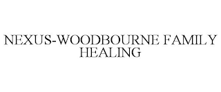 NEXUS-WOODBOURNE FAMILY HEALING