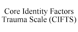 CORE IDENTITY FACTORS TRAUMA SCALE (CIFTS)