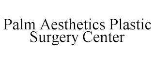 PALM AESTHETICS PLASTIC SURGERY CENTER