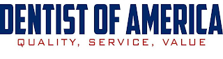 DENTIST OF AMERICA QUALITY, SERVICE, VALUE
