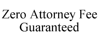 ZERO ATTORNEY FEE GUARANTEED