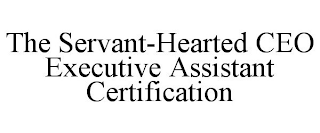 THE SERVANT-HEARTED CEO EXECUTIVE ASSISTANT CERTIFICATION