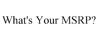 WHAT'S YOUR MSRP?