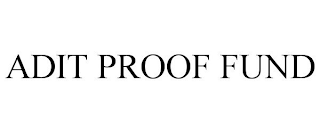 ADIT PROOF FUND