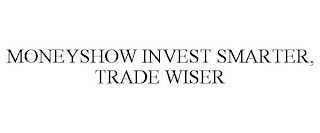 MONEYSHOW INVEST SMARTER, TRADE WISER