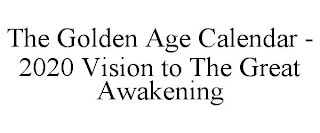 THE GOLDEN AGE CALENDAR - 2020 VISION TO THE GREAT AWAKENING