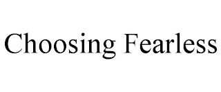 CHOOSING FEARLESS