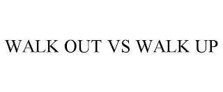 WALK OUT VS WALK UP