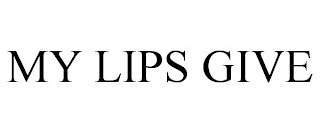 MY LIPS GIVE