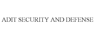 ADIT SECURITY AND DEFENSE