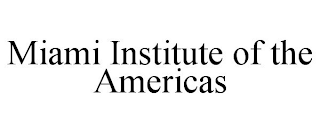 MIAMI INSTITUTE OF THE AMERICAS