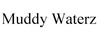 MUDDY WATERZ