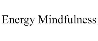 ENERGY MINDFULNESS