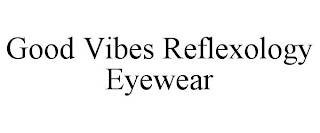 GOOD VIBES REFLEXOLOGY EYEWEAR