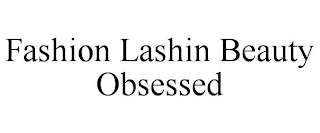 FASHION LASHIN BEAUTY OBSESSED