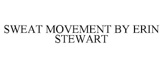 SWEAT MOVEMENT BY ERIN STEWART