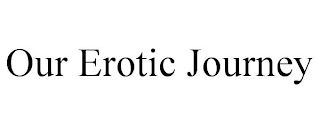 OUR EROTIC JOURNEY