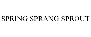 SPRING SPRANG SPROUT