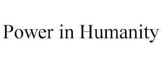 POWER IN HUMANITY