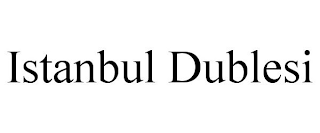 ISTANBUL DUBLESI