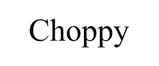 CHOPPY