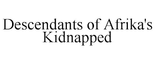 DESCENDANTS OF AFRIKA'S KIDNAPPED