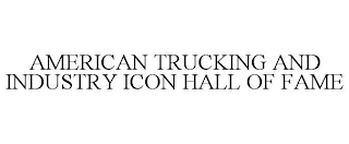 AMERICAN TRUCKING AND INDUSTRY ICON HALL OF FAME