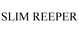 SLIM REEPER