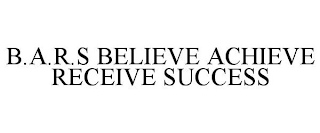 B.A.R.S BELIEVE ACHIEVE RECEIVE SUCCESS