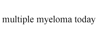 MULTIPLE MYELOMA TODAY