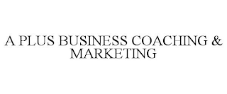 A PLUS BUSINESS COACHING & MARKETING