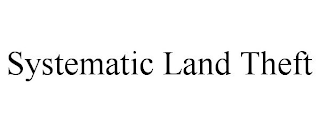 SYSTEMATIC LAND THEFT