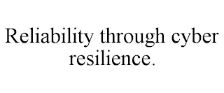 RELIABILITY THROUGH CYBER RESILIENCE.