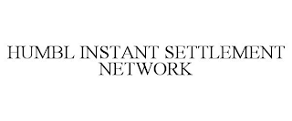 HUMBL INSTANT SETTLEMENT NETWORK