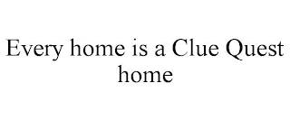 EVERY HOME IS A CLUE QUEST HOME