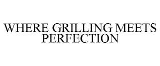 WHERE GRILLING MEETS PERFECTION