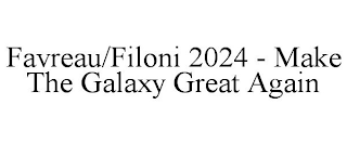 FAVREAU/FILONI 2024 - MAKE THE GALAXY GREAT AGAIN