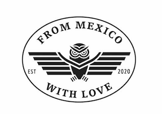 FROM MEXICO WITH LOVE EST 2020