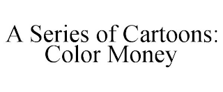 A SERIES OF CARTOONS: COLOR MONEY