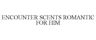 ENCOUNTER SCENTS ROMANTIC FOR HIM