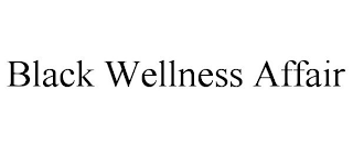 BLACK WELLNESS AFFAIR