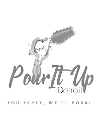 POUR IT UP DETROIT YOU PARTY, WE'LL POUR!