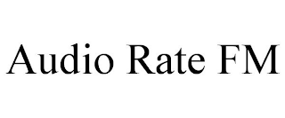 AUDIO RATE FM