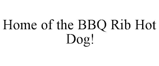 HOME OF THE BBQ RIB HOT DOG!