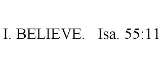 I. BELIEVE. ISA. 55:11