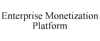 ENTERPRISE MONETIZATION PLATFORM