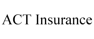 ACT INSURANCE