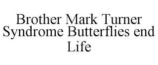 BROTHER MARK TURNER SYNDROME BUTTERFLIES END LIFE