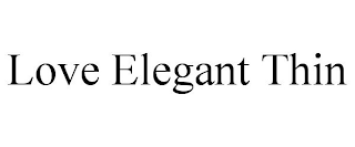 LOVE ELEGANT THIN