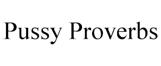 PUSSY PROVERBS